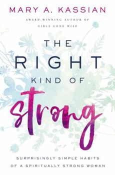 Paperback The Right Kind of Strong: Surprisingly Simple Habits of a Spiritually Strong Woman Book