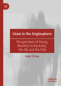 Hardcover Islam in the Anglosphere: Perspectives of Young Muslims in Australia, the UK and the USA Book