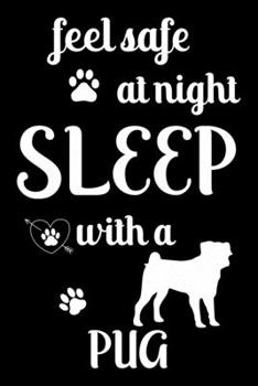 Feel Safe At Night Sleep With a Pug: Cute Pug Lined journal Notebook, Great Accessories & Gift Idea for Pug Owner & Lover. Lined journal Notebook With An Inspirational Quote.