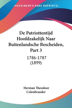 Paperback De Patriottentijd Hoofdzakelijk Naar Buitenlandsche Bescheiden, Part 3: 1786-1787 (1899) [Chinese] Book