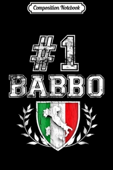 Composition Notebook: Mens Number One Babbo! Vintage Italian Father's Day  Journal/Notebook Blank Lined Ruled 6x9 100 Pages
