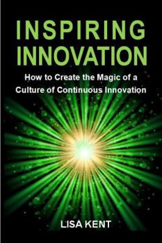 Paperback Inspiring Innovation: How to Create the Magic of a Culture of Continuous Innovation Book