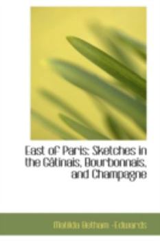 Paperback East of Paris: Sketches in the G Tinais, Bourbonnais, and Champagne Book