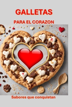 Galletas para el corazon: Sabores que conquistan (Spanish Edition)