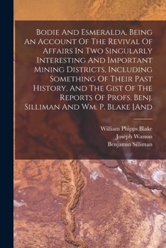 Paperback Bodie And Esmeralda, Being An Account Of The Revival Of Affairs In Two Singularly Interesting And Important Mining Districts, Including Something Of T Book