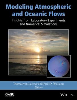Hardcover Modeling Atmospheric and Oceanic Flows: Insights from Laboratory Experiments and Numerical Simulations Book