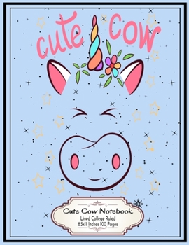 Cute Cow Unicorn: Unicorn Cow Lined College Ruled Notebook 8.5x11 Inches 100 Pages Lovely Gift for Unicorn Cow Lovers