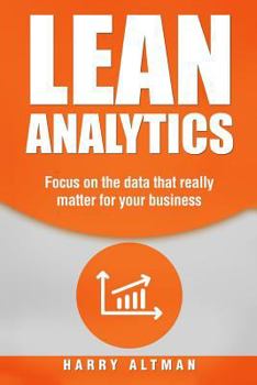 Paperback Lean Analytics: Focus on Data That Really Matter for Your Business Book