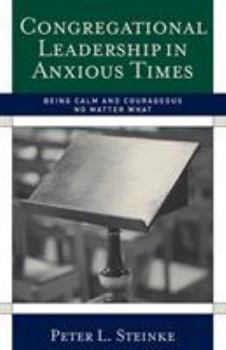 Paperback Congregational Leadership in Anxious Times: Being Calm and Courageous No Matter What Book