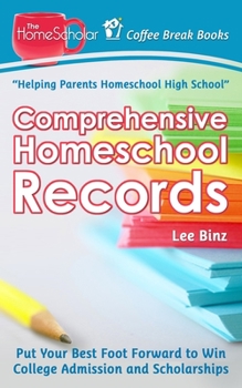 Paperback Comprehensive Homeschool Records: Put Your Best Foot Forward to Win College Admission and Scholarships Book