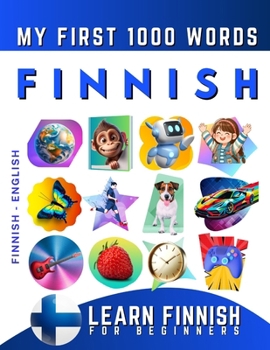 Learn Finnish for Beginners, My First 1000 Words: Bilingual Finnish - English Language Learning Book for Kids & Adults