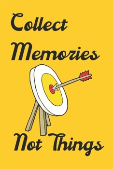 Collect Memories Not things: Archery Journal to recording Archery Pogress and Memories, 120 Pages 6"x9" Matte Cover Finish