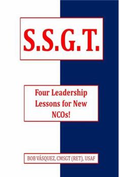 Paperback S.S.G.T.: Four Leadership Lessons for New NCOs! Book