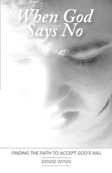 Paperback When God Says No: Finding the Faith to Accept God's Will Book