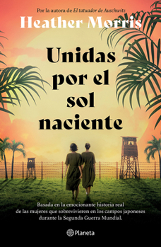 Paperback Unidas Por El Sol Naciente (Por La Autora de El Tatuador de Auschwitz) / Sisters Under the Rising Sun [Spanish] Book