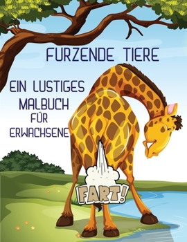 Furzende Tiere: Ein lustiges Malbuch f�r Erwachsene