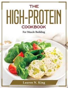 Paperback The High-Protein Cookbook: For Muscle Building Book