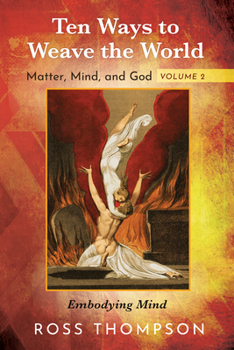 Hardcover Ten Ways to Weave the World: Matter, Mind, and God, Volume 2 Book