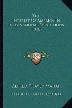 Paperback The Interest Of America In International Conditions (1910) Book