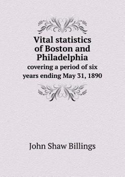 Paperback Vital statistics of Boston and Philadelphia covering a period of six years ending May 31, 1890 Book