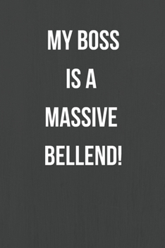 Paperback My Boss Is A Massive Bellend!: Lined Journal Notebook for Adults (Funny Office Work Desk Humor Notepad Journaling 6x9 inch) Book