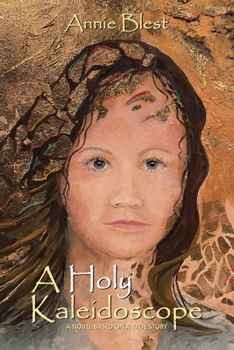 Paperback A Holy Kaleidoscope: A Novel Based on a True Story Book