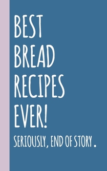 Best Bread Recipes Ever: Small Blank Notebook in Blue for Creating Your Own Personal Cookbook and Saving Your Favorite Recipes and Related Notes and ... Recipe Books for Sharing and Collecting)