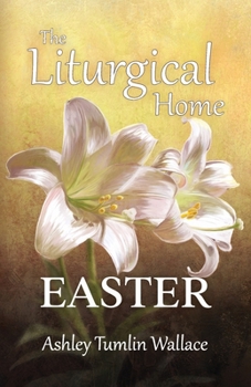 Paperback The Liturgical Home: Eastertide Book