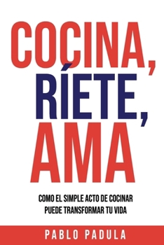 Paperback Cocina, Ríete, Ama: Como el simple acto de cocinar puede transformar tu vida [Spanish] Book