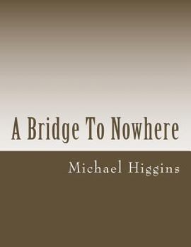 Paperback A Bridge To Nowhere: a book of poems for the lost Book