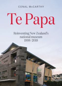 Paperback Te Papa: Reinventing New Zealand's National Museum 1998-2018 Book