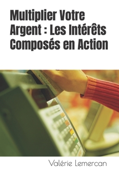 Paperback Multiplier Votre Argent: Les Intérêts Composés en Action [French] Book