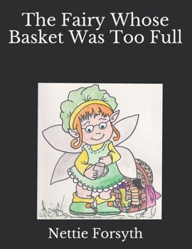 Paperback The Fairy Whose Basket Got Too Full Book