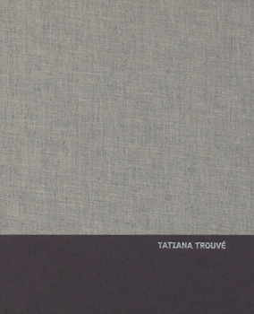 Tatiana Trouve: Monograph