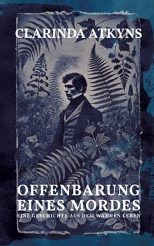 Offenbarung eines Mordes (Murder will out, 1859, err. alt. Anna Atkins): Eine Geschichte aus dem wahren Leben