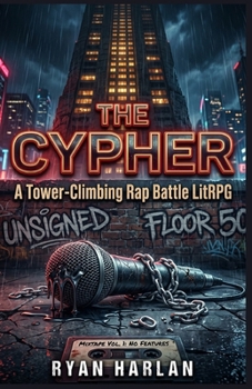 The Cypher: A Tower-Climbing Rap Battle LitRPG: Mixtape Vol. 1: No Features