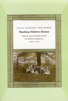 Hardcover Teaching Children Science: Hands-On Nature Study in North America, 1890-1930 Book