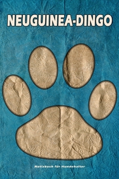 Neuguinea-Dingo Notizbuch für Hundehalter: Hunderasse Neuguinea-Dingo. Ideal als Geschenk für Hundebesitzer - 6x9 Zoll (ca. Din. A5) - 100 Seiten - gepunktete Linien (German Edition)