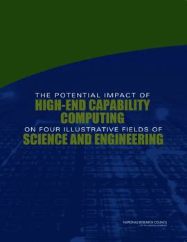 The Potential Impact of High-End Capability Computing on Four Illustrative Fields of Science and Engineering