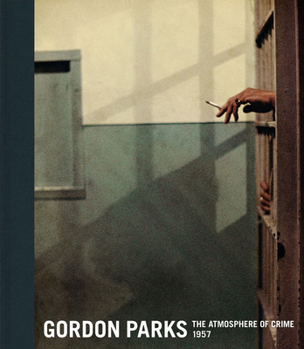 Hardcover Gordon Parks: The Atmosphere of Crime, 1957 Book