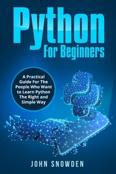 Paperback Python For Beginners: A Practical Guide For The People Who Want to Learn Python The Right and Simple Way Book