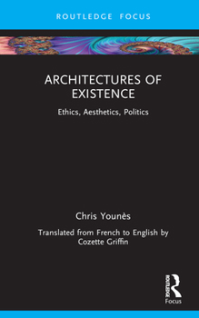 Hardcover Architectures of Existence: Ethics, Aesthetics, Politics Book