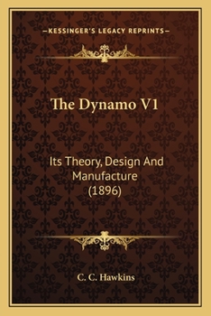 Paperback The Dynamo V1: Its Theory, Design And Manufacture (1896) Book