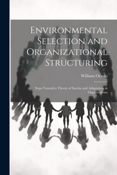 Paperback Environmental Selection and Organizational Structuring: Steps Toward a Theory of Inertia and Adaptation in Organizations Book