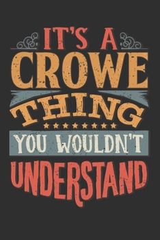 It's A Crowe Thing You Wouldn't Understand: Want To Create An Emotional Moment For A Crowe Family Member ? Show The Crowe's You Care With This ... Surname Planner Calendar Notebook Journal