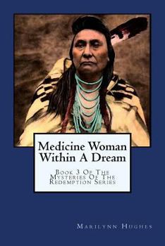 Paperback Medicine Woman Within A Dream: Book 3 Of The Mysteries Of The Redemption Series Book