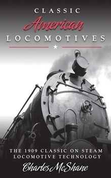 Paperback Classic American Locomotives: The 1909 Classic on Steam Locomotive Technology Book