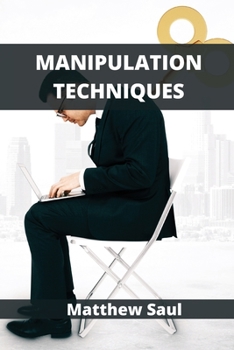 Paperback Manipulation Techniques: How Subliminal Psychology Can Persuade Anyone Book