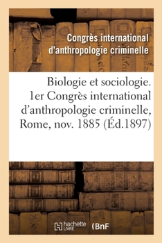 Paperback Biologie Et Sociologie. 1er Congrès International d'Anthropologie Criminelle, Rome, Novembre 1885 [French] Book