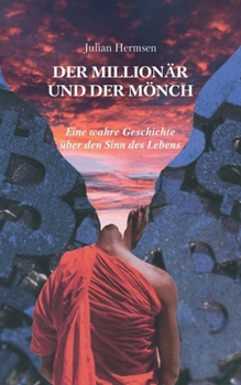 Paperback Der Millionär und der Mönch: Eine wahre Geschichte über den Sinn des Lebens [German] Book